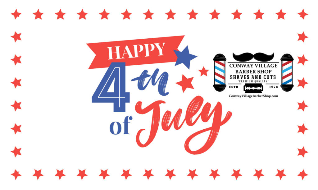 Happy 4th of July from Conway Village Barber Shop!